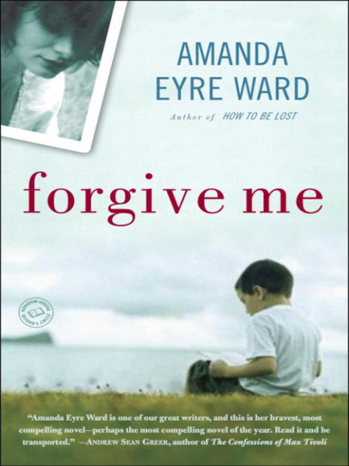 Title details for Forgive Me by Amanda Eyre Ward - Available